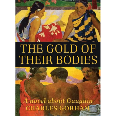 The Gold of Their Bodies: A Novel about Gauguin