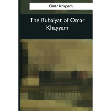 The Rubaiyat of Omar Khayyam