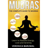 Mudras: The Complete Guide to Mudras - Learn To Radiate Energy, Love and Serenity