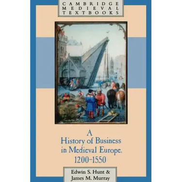 A History of Business in Medieval Europe, 1200 1550