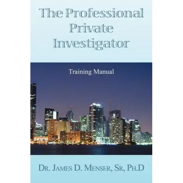 The Professional Private Investigator Training Manual: Training Manual