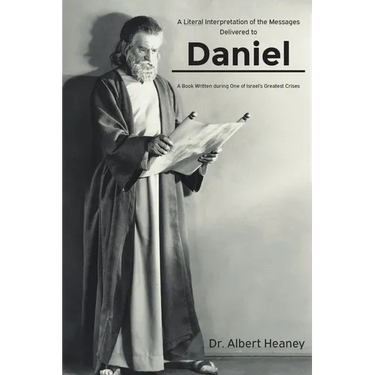 A Literal Interpretation of the Messages Delivered to Daniel: A Book Written during One of Israel's Greatest Crises