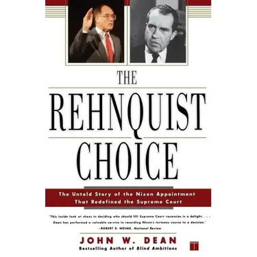 The Rehnquist Choice: The Untold Story of the Nixon Appointment That Redefined the Supreme Court