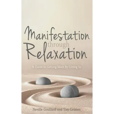 Manifestation Through Relaxation: A Guide to Getting More by Giving In
