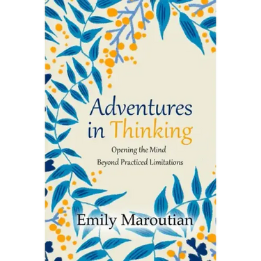 Adventures in Thinking: Opening the Mind Beyond Practiced Limitations