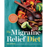 The Migraine Relief Diet: Meal Plan and Cookbook for Migraine Headache Reduction