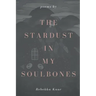 The stardust in my soulbones