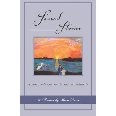 Sacred Stories: a caregiver's journey through Alzheimer's