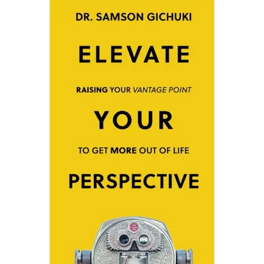 Elevate Your Perspective: Raising Your Vantage Point To Get More Out of Life