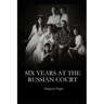 Six Years at the Russian Court