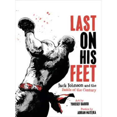 Last on His Feet: Jack Johnson and the Battle of the Century