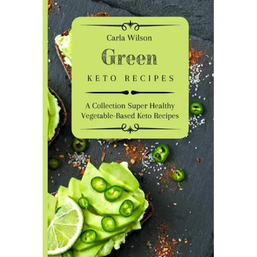 Green Keto Recipes: A Collection Super Healthy Vegetable-Based Keto Recipes