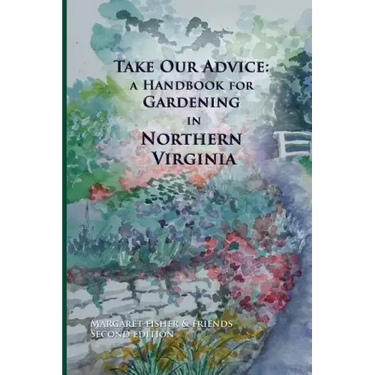 Take Our Advice: A Handbook for Gardening in Northern Virginia
