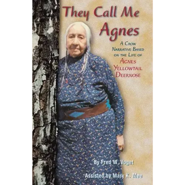 They Call Me Agnes: Crow Narrative Based on the Life of Agnes Yellowtail Deernose, a