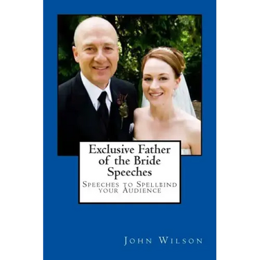 Exclusive Father of the Bride Speeches: Speeches to Spellbind your Audience