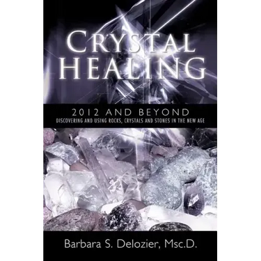 Crystal Healing: 2012 and Beyond Discovering and Using Rocks, Crystals and Stones in the New Age