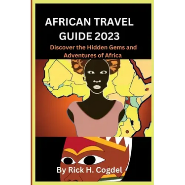 African travel guide 2023: Discover the Hidden Gems and Adventures of Africa