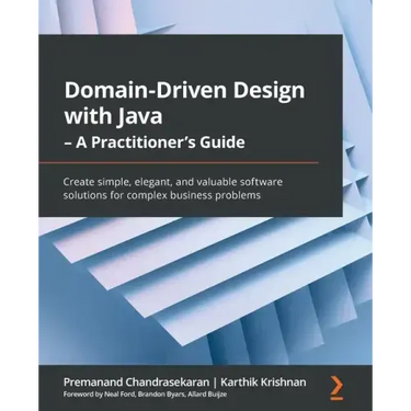 Domain-Driven Design with Java - A Practitioner's Guide: Create simple, elegant, and valuable software solutions for complex business problems