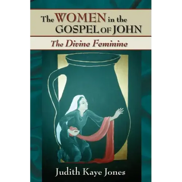 The Women in the Gospel of John: The Divine Feminine
