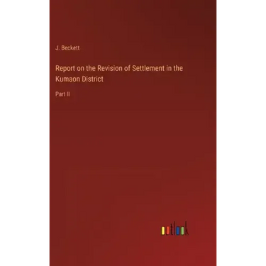Report on the Revision of Settlement in the Kumaon District: Part II