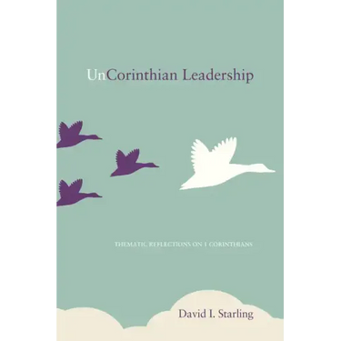 Uncorinthian Leadership: Thematic Reflections on 1 Corinthians