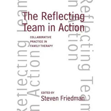 The Reflecting Team in Action: Collaborative Practice in Family Therapy