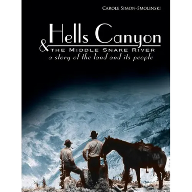 Hells Canyon and the Middle Snake River: A Story of the Land and Its People