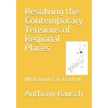 Resolving the Contemporary Tensions of Regional Places: What Japan Can Teach Us