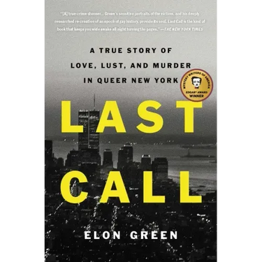 Last Call: A True Story of Love, Lust, and Murder in Queer New York