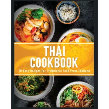 Thai Cookbook: 60+ Easy Recipes for Traditional Food From Thailand