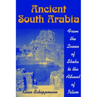 Ancient South Arabia: From the Queen of Sheba to the Advent of Islam