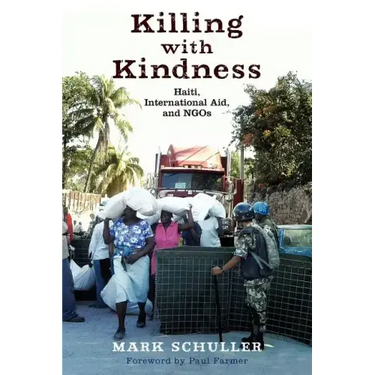 Killing with Kindness: Haiti, International Aid, and NGOs