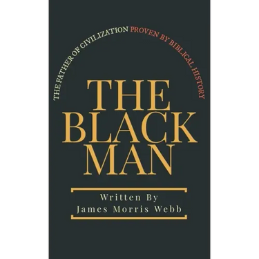 The Black Man: The Father of Civilization Proven by Biblical History