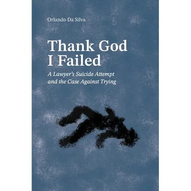 Thank God I Failed: A Lawyer's Suicide Attempt and the Case Against Trying