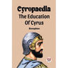Cyropaedia The Education Of Cyrus