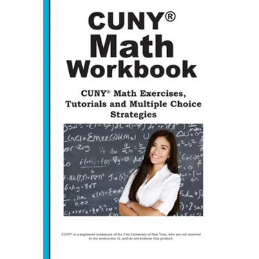CUNY Math Workbook: Math Exercises, Tutorials and Multiple Choice Strategies