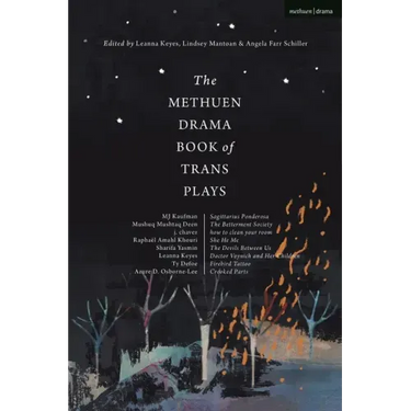 The Methuen Drama Book of Trans Plays: Sagittarius Ponderosa; The Betterment Society; How to Clean Your Room; She He Me; The Devils Between Us; Doctor
