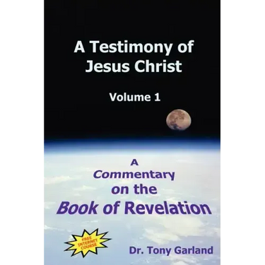 A Testimony of Jesus Christ - Volume 1: A Commentary on the Book of Revelation