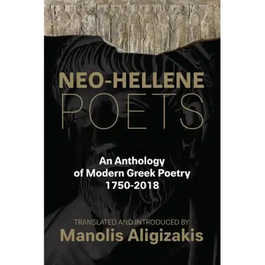 Neo-Hellene Poets: An Anthology of Modern Greek Poetry: 1750-2018