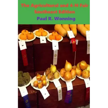 The Agricultural and 4-H Fair - Southeast Edition: A History of the 4-H County Fair and Extension Program