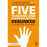 Five Teaching and Learning Myths--Debunked: A Guide for Teachers