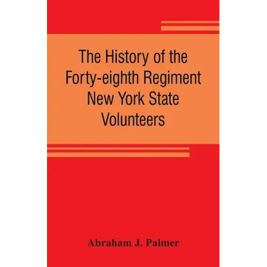 The history of the Forty-eighth Regiment New York State Volunteers, in the War for the Union, 1861-1865