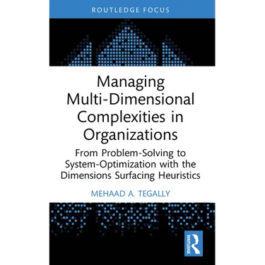 Managing Multi-Dimensional Complexities in Organizations: From Problem-Solving to System-Optimization with the Dimensions Surfacing Heuristics
