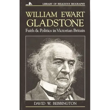 William Ewart Gladstone: Faith and Politics in Victorian Britain