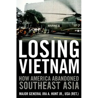Losing Vietnam: How America Abandoned Southeast Asia