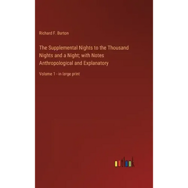 The Supplemental Nights to the Thousand Nights and a Night; with Notes Anthropological and Explanatory: Volume 1 - in large print