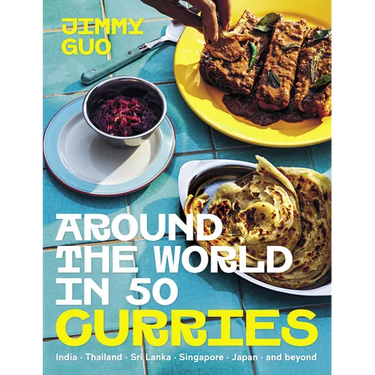 Around the World in 50 Curries: India, Thailand, Sri Lanka, Singapore, Japan, and Beyond