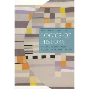 Logics of History: Social Theory and Social Transformation