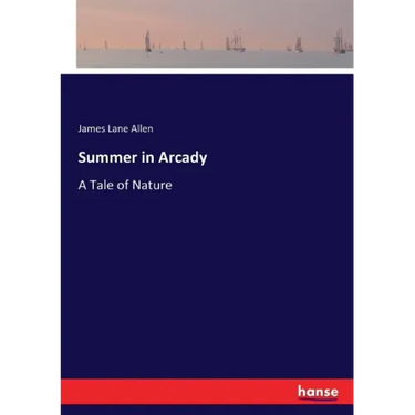Summer in Arcady: A Tale of Nature