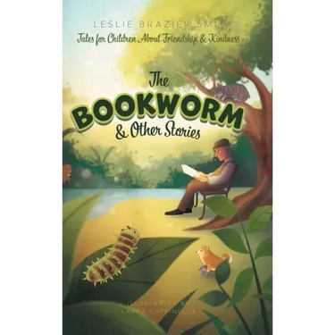 The Bookworm and Other Stories: Tales for Children About Friendship and Kindness